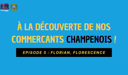 À la découverte de nos commerçants Champenois ! Ep5 : Florian, Florescence