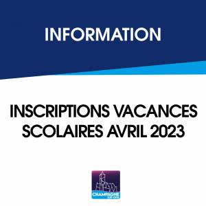 INSCRIPTIONS VACANCES SCOLAIRES AVRIL 2023