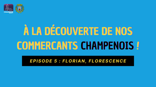 À la découverte de nos commerçants Champenois ! Ep5 : Florian, Florescence
